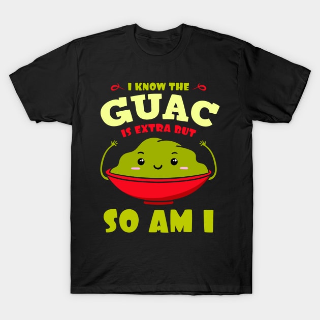 i know the guac is extra but so T-Shirt by Retuscheriet AB